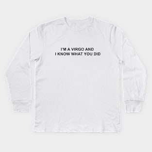 I'm a Virgo and I Know What You Did Kids Long Sleeve T-Shirt